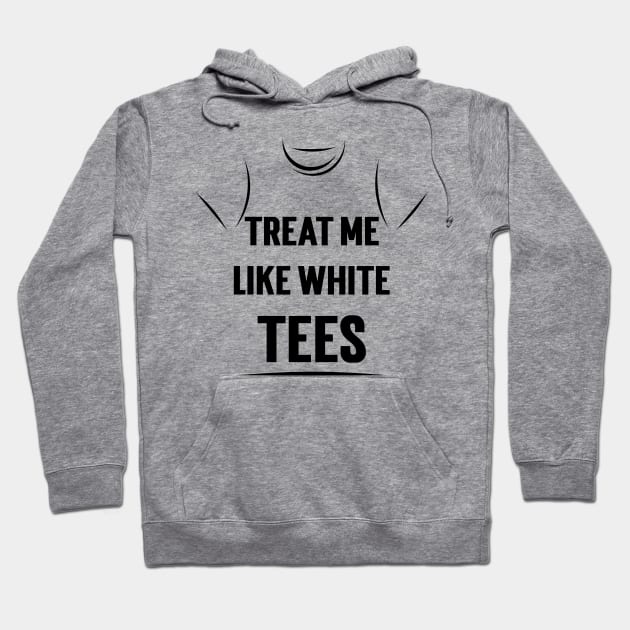 Treat Me Like White Tees v2 Hoodie by Emma